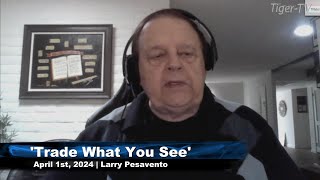 April 1st Trade What You See with Larry Pesavento on TFNN  2024 [upl. by Peirsen]