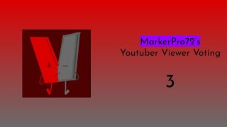 MarkerPro72s Youtuber Viewer Voting 3 VOTING ENDED [upl. by Ana755]