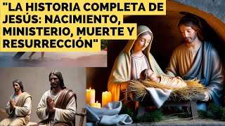 quotLa Historia Completa de Jesús Nacimiento Ministerio Muerte y Resurrecciónquot [upl. by Jamesy504]