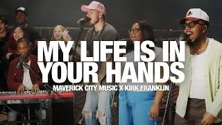 MAVERICK CITY MUSIC X KIRK FRANKLIN  My Life Is In Your Hands  Sweet Sweet Spirit Song Session [upl. by Fantasia]