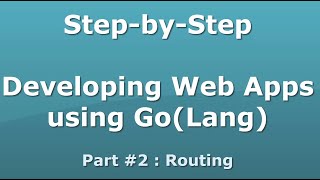 StepbyStep Developing Web Apps using GoLang Part 2  Routing [upl. by Elamor532]