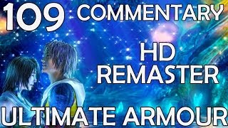 Final Fantasy X HD Remaster  100 Commentary Walkthrough  Part 109  Ultimate Armour Setups [upl. by Ttezzil]