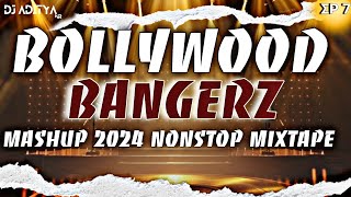 EP 7 BOLLYWOOD BANGERZ MASHUP 2024 NONSTOP PARTY MIXTAPE  BOLLYWOOD EDM X BPM BY djadityanr [upl. by Cassey]