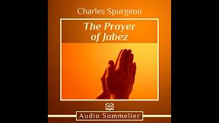 The Prayer of Jabez Audiobook by Charles Spurgeon [upl. by Juliette]