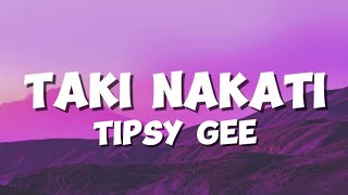 Taki Nakati lyrics  Tipsy Gee [upl. by Sherrill732]