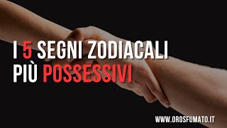 I 5 segni zodiacali più possessivi [upl. by Mittel]