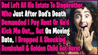 Dad Left All His Estate To StepBrother Who Demand I Pay The Rent Or Hell Throw Me Out FINE [upl. by Ailekat]