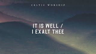 It Is Well  I Exalt Thee Official Audio Video  Celtic Worship [upl. by Harod]