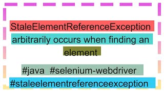 StaleElementReferenceException arbitrarily occurs when finding an element [upl. by Lyndsie]