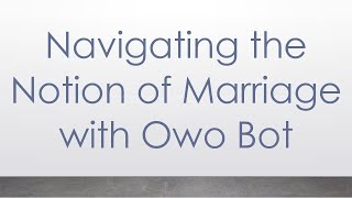 Navigating the Notion of Marriage with Owo Bot [upl. by Blockus263]