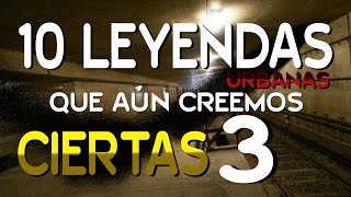 10 LEYENDAS URBANAS QUE AÚN CREEMOS CIERTAS  PARTE 3 [upl. by Clemence]