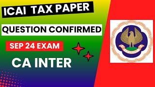 ICAI CA Inter Taxation Paper Question Confirmed Sep 24 Exam Must Do This Before Exam [upl. by Schapira]