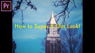 How to create a SUPER 8 Film Camera Look in Adobe Premiere Pro CC Tutorial [upl. by Noman]