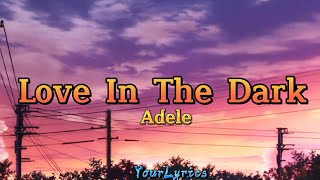 Love In The Dark Adele LyricsYourLyrics [upl. by Poore311]