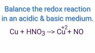 Balance the redox reaction in an acidic and basic medium CuHNO3Cu2NO cuhno3cu2no [upl. by Nylsirk825]