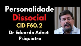 CID F602 Personalidade Dissocial  Sociopatas  Dr Eduardo Adnet  Psiquiatra Vídeo Educativo [upl. by Luaped]