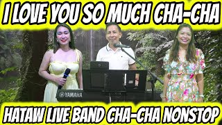 I LOVE YOU SO MUCH CHA  CHA MEDLEY 2024  HATAW LIVE BAND CHA  CHA NONSTOP  ZALDY MINI SOUND [upl. by Birch]