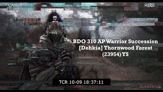 BDO 310 AP Warrior Succession Dehkia Thornwood Forest 23954 YS [upl. by Danais]