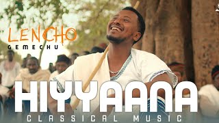 Lencho Gemachu  Hiyyaana  New Classical music 2024 [upl. by Hazeefah747]