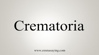 How To Say Crematoria [upl. by Hoang492]