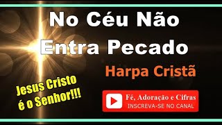 422  No Céu Não Entra Pecado  Harpa Cristã  Cifra e Letra    Fé Adoração e Cifras [upl. by Atil]