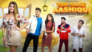 Yeh Saali Aashiqui  Crush VS Girlfriend  Ep 01  Aniket Beniwal [upl. by Bennink614]