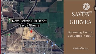 SAVDA GHEVRA upcoming Electric Bus Depot in Delhi।dtcinformation [upl. by Biagi131]