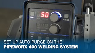 Set Up Auto Purge on the PipeWorx 400 Welding System [upl. by Surtemed166]