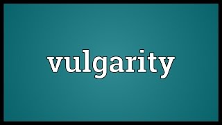 Vulgarity Meaning [upl. by Roter711]