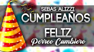 CUMPLEAÑOS FELIZ TRADICIONAL Perreo Cumbiero ✖ Sebas Alizzi [upl. by Corbet]