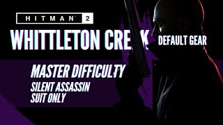 HITMAN 2  Whittleton Creek  Master Silent AssassinSuit Only  Default Gear [upl. by Grube]