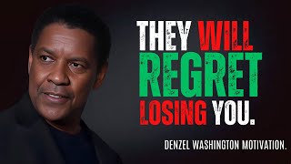 DENZEL WASHINGTON  They will Regret Losing you Dont take them Back  Best Motivational Speech [upl. by Saleme705]