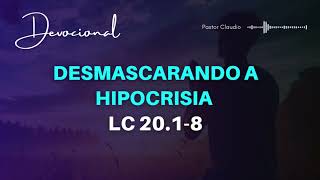 Desmascarando a hipocrisia Lc 2018  Devocional Pr Claudio [upl. by Chobot]