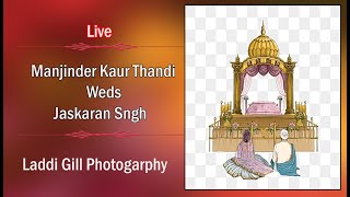 Manjinder Kaur Thandi Weds Jaskaran Singh Wedding Day Live Laddi Gill Photography [upl. by Ednew]