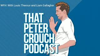 That Peter Crouch Podcast WFH With Louis Theroux and Liam Gallagher [upl. by Nwahsar]