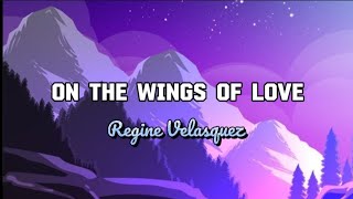 On The Wings Of Love  Regine Velasquez  Lyrics [upl. by Anelaf]