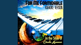 For Me Formidable In the Style of Charles Aznavour Karaoke Version [upl. by Patterman]