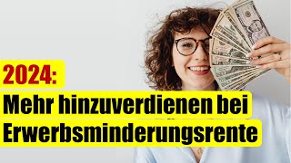 Ab 2024 Höhere Hinzuverdienstgrenzen bei Erwerbsminderungsrenten [upl. by Atekahs]