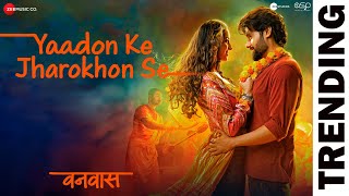 Yaadon Ke Jharokhon Se  Vanvaas  Nana P Utkarsh S Simratt K Mithoon Sonu N Shreya G Sayeed Q [upl. by Idrahs]