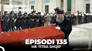 Sulejmani i Madherishem  Episodi 135 Me Titra Shqip [upl. by Eldnek]