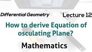 How to Derive Equation of osculating Plane Differentinal Geometry¦ Lecture 12 [upl. by Celin]