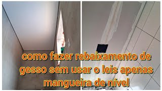 como fazer rebaixamento de gesso sem usar o leis apenas mangueira de nível [upl. by Sigvard527]