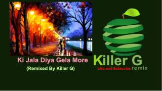 Ki Jala Diya Gela More Remix Killer G Remix [upl. by Darrow450]