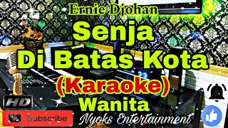 SENJA DI BATAS KOTA KARAOKE ERNIE DJOHAN  NADA WANITA  BDO [upl. by Eimyaj]