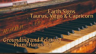 Grounding and Relaxing Piano Harmony Earth Signs  Peaceful Music for Taurus Virgo amp Capricorn [upl. by Moyers]