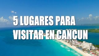 5 Lugares para visitar en Cancún [upl. by Susejedairam]