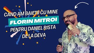 FLORIN MITROI  Cand am baietii cu mine  Pentru Daniel Rista De La Deva [upl. by Abisha]