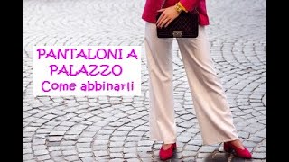 Come indossare e abbinare i PANTALONI a PALAZZO [upl. by Labinnah538]