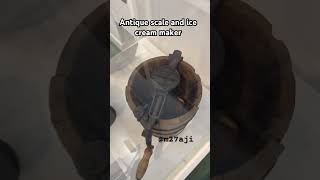 Antique scale and ice cream maker [upl. by Siduhey433]