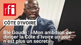 Charles Blé Goudé  «Mon ambition de diriger la Côte d’Ivoire un jour n’est plus un secret» [upl. by Yevette]